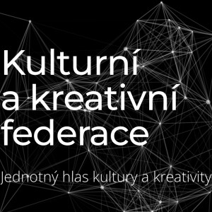 Kulturní a kreativní federace- posiluje postavení kultury, umění a kreativity v České republice
